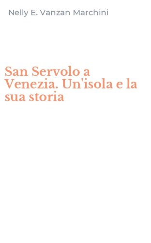 San Servolo a Venezia. Un'isola e la sua storia
