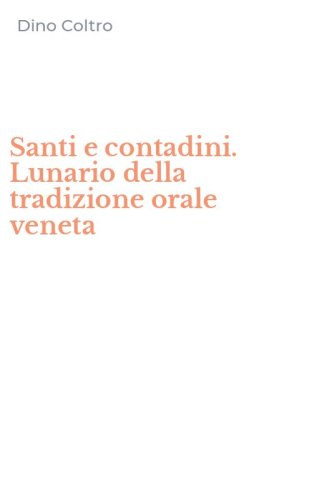 Santi e contadini. Lunario della tradizione orale veneta