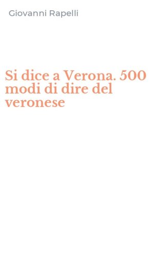 Si dice a Verona. 500 modi di dire del veronese