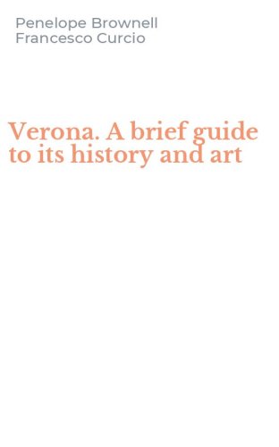 Verona. A brief guide to its history and art