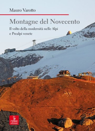 Montagne del Novecento. Il volto della modernit&agrave; nelle Alpi e Prealpi venete
