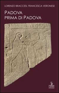 Padova prima di Padova. La citt&agrave; e l'universo veneto