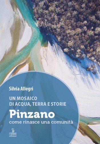 Un mosaico di acqua, terra e storie. Pinzano, come rinasce una comunit&agrave;