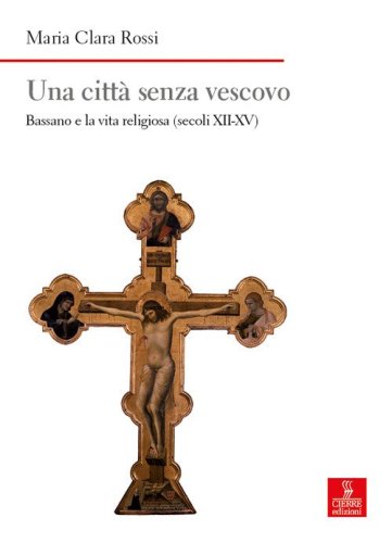 Una citt&agrave; senza vescovo. Bassano e la vita religiosa (secoli XII-XV)