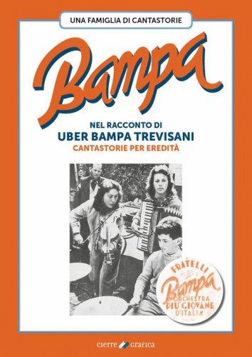 Bampa. Una famiglia di cantastorie nel racconto di Uber Bampa Trevisani cantastorie per eredit&agrave;