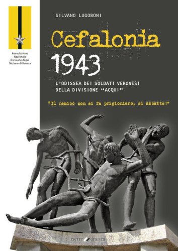 Cefalonia 1943. L'odissea dei soldati veronesi della Divisione &laquo;Acqui&raquo;