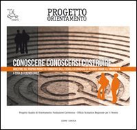 Conoscere conoscersi costruire. Investire sul proprio progetto formativo dalla scuola secondaria di secondo grado all'universit&agrave;