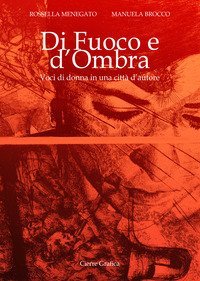 Di fuoco e d'ombra. Voci di donna in una citt&agrave; d'autore