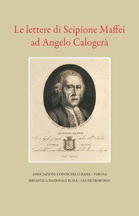 Le lettere di Scipione Maffei ad Angelo Caloger&agrave;