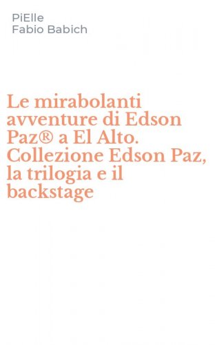 Le mirabolanti avventure di Edson Paz&reg; a El Alto. Collezione Edson Paz, la trilogia e il backstage