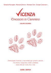 Vicenza. Emozioni in cammino. Passeggiate illustrate e raccontate per grandi e piccini, tra storia e leggenda, realt&agrave; e fantasia nella citt&agrave; pi&ugrave; bella che ci sia!