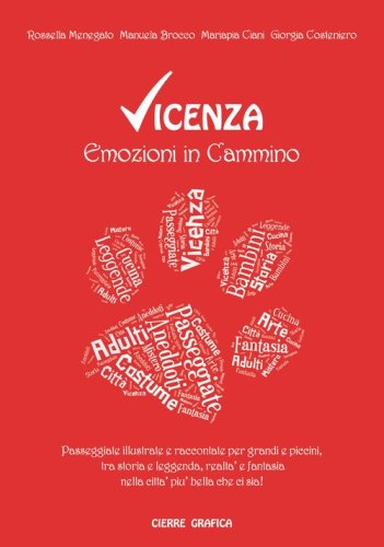 Vicenza. Emozioni in cammino. Passeggiate illustrate e raccontate per grandi e piccini, tra storia e leggenda, realt&agrave; e fantasia nella citt&agrave; pi&ugrave; bella che ci sia!