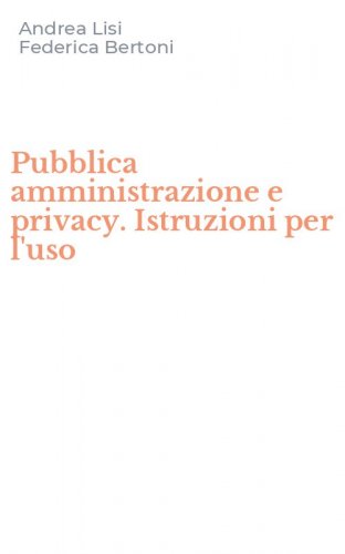 Pubblica amministrazione e privacy. Istruzioni per l'uso