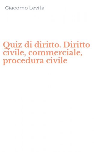 Quiz di diritto. Diritto civile, commerciale, procedura civile