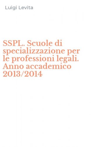 SSPL. Scuole di specializzazione per le professioni legali. Anno accademico 2013/2014