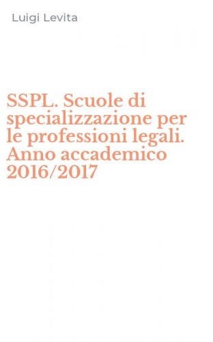 SSPL. Scuole di specializzazione per le professioni legali. Anno accademico 2016/2017