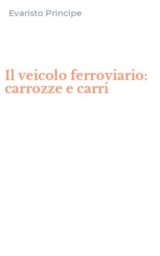 Il veicolo ferroviario: carrozze e carri