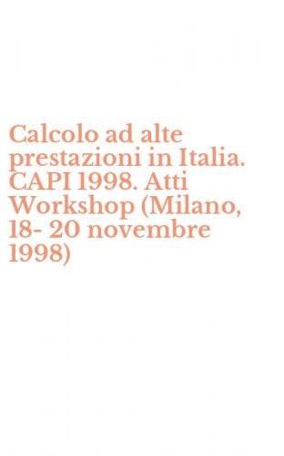 Calcolo ad alte prestazioni in Italia. CAPI 1998. Atti Workshop (Milano, 18-20 novembre 1998)