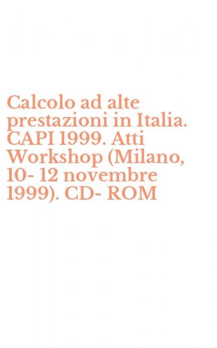 Calcolo ad alte prestazioni in Italia. CAPI 1999. Atti Workshop (Milano, 10-12 novembre 1999). CD-ROM