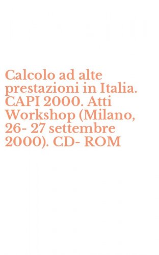 Calcolo ad alte prestazioni in Italia. CAPI 2000. Atti Workshop (Milano, 26-27 settembre 2000). CD-ROM