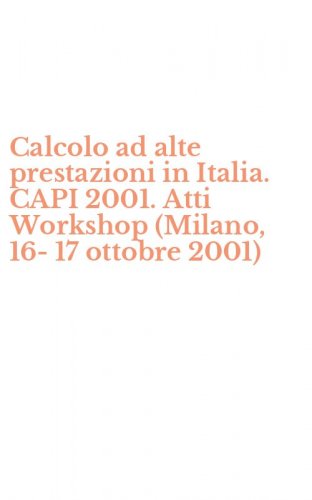 Calcolo ad alte prestazioni in Italia. CAPI 2001. Atti Workshop (Milano, 16-17 ottobre 2001)