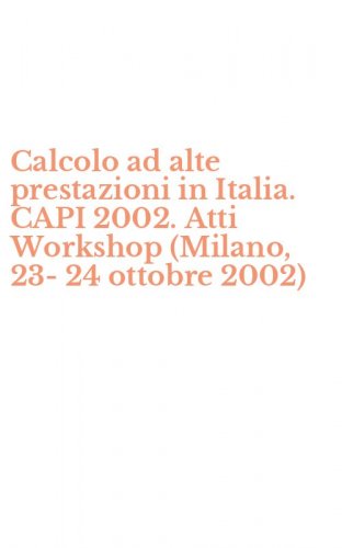 Calcolo ad alte prestazioni in Italia. CAPI 2002. Atti Workshop (Milano, 23-24 ottobre 2002)