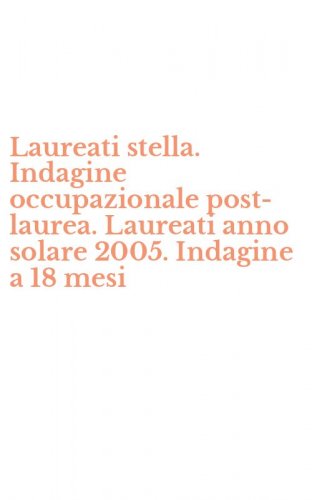 Laureati stella. Indagine occupazionale post-laurea. Laureati anno solare 2005. Indagine a 18 mesi