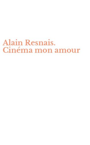 Alain Resnais. Cin&eacute;ma mon amour