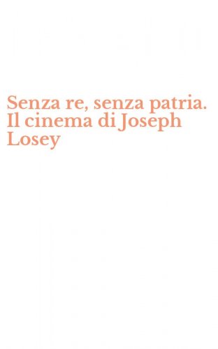 Senza re, senza patria. Il cinema di Joseph Losey