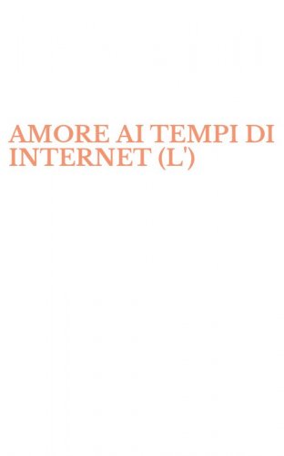 AMORE AI TEMPI DI INTERNET (L')