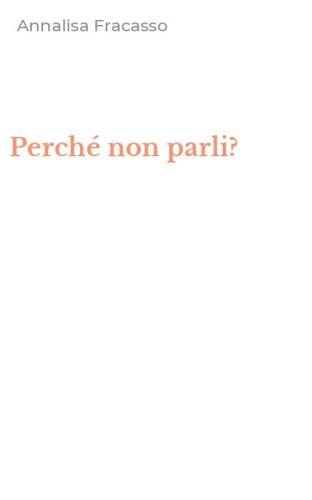 Perch&eacute; non parli?