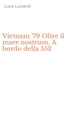 Vietnam '79 Oltre il mare nostrum. A bordo della 553