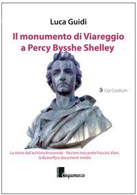 Il monumento di Viareggio a Percy Bysshe Shelley. La storia dall'archivio Kruceniski-Riccioni toccando Puccini, Viani, la Butterfly e documenti inediti