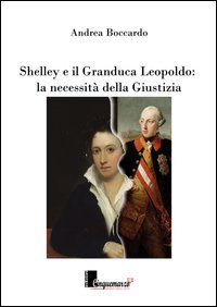 Shelley e il granduca Leopoldo. La necessit&agrave; della giustizia