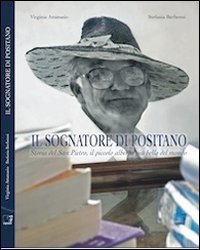 Il sognatore di Positano. La storia del San Pietro, il piccolo albergo pi&ugrave; bello del mondo