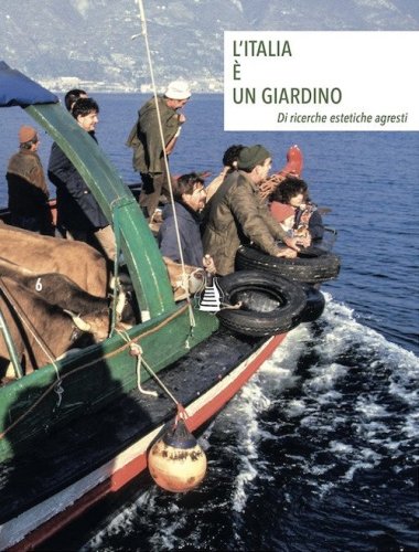 L'Italia &egrave; un giardino. Di ricerche estetiche agresti. Ediz. italiana e inglese