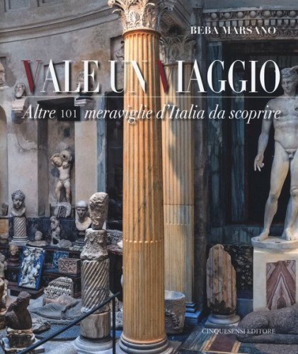 Vale un viaggio. Altre 101 meraviglie d'Italia da scoprire