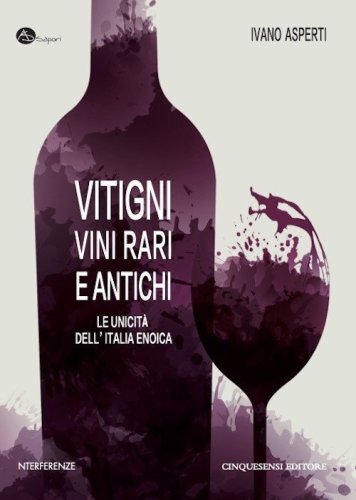 Vitigni, vini rari e antichi. Le unicit&agrave; dell'Italia enoica