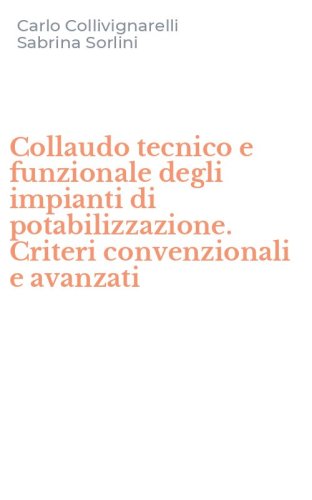 Collaudo tecnico e funzionale degli impianti di potabilizzazione. Criteri convenzionali e avanzati - CONVENZIONALI E AVANZATI