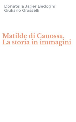 Matilde di Canossa. La storia in immagini