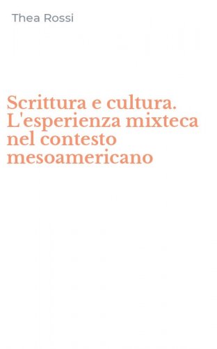 Scrittura e cultura. L'esperienza mixteca nel contesto mesoamericano