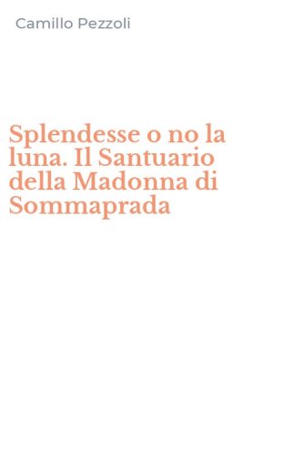 Splendesse o no la luna. Il Santuario della Madonna di Sommaprada