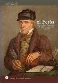 Ol Fer&oacute;s. Giovan Maria Pedrocchi, un borghese bergamasco tra &laquo; 700 e 800&raquo;