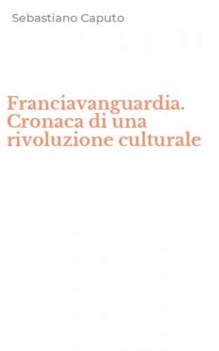 Franciavanguardia. Cronaca di una rivoluzione culturale