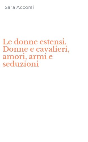Le donne estensi. Donne e cavalieri, amori, armi e seduzioni