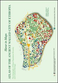 Harar in maps. Atlas of the ancient walled city of Ethiopia. The geography of Harar population diversity and cultural heritage