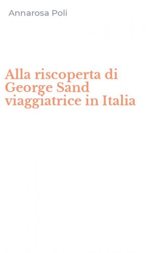 Alla riscoperta di George Sand viaggiatrice in Italia