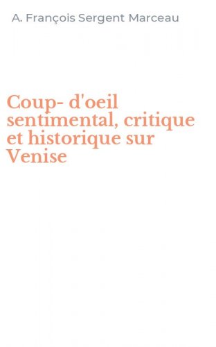 Coup-d'oeil sentimental, critique et historique sur Venise