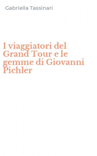 I viaggiatori del Grand Tour e le gemme di Giovanni Pichler