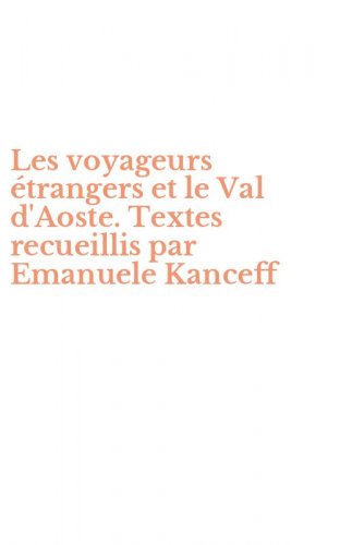 Les voyageurs &eacute;trangers et le Val d'Aoste. Textes recueillis par Emanuele Kanceff